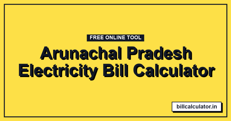 Arunachal Pradesh Electricity Bill Calculator