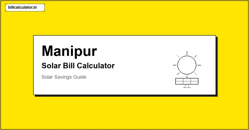 MSPDCL Solar Bill Calculator – Calculate Your Solar Bill in Manipur