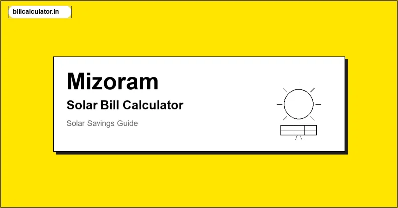 Mizoram P&ED Solar Bill Calculator – Calculate Your Solar Bill in Mizoram