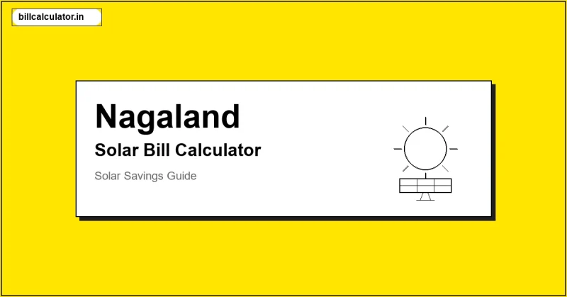 Nagaland Power Department Solar Bill Calculator – Calculate Your Solar Bill in Nagaland